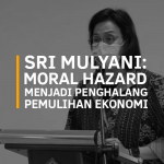 Sri Mulyani: Moral Hazard Menjadi Penghalang Pemulihan Ekonomi